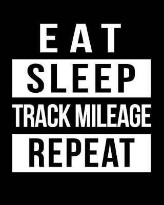 Book cover for Eat Sleep Track Mileage Repeat