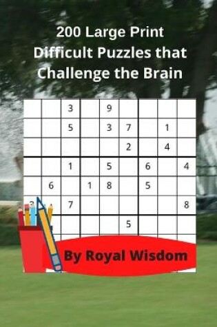 Cover of 200 Large Print Difficult Puzzles that Challenge the Brain