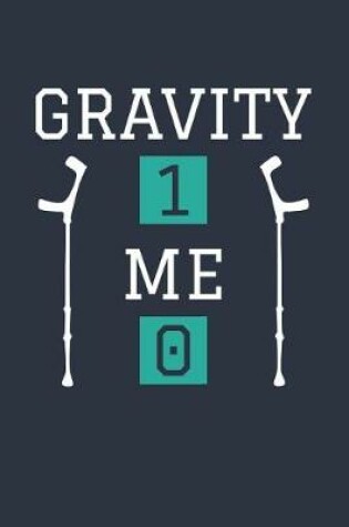Cover of Funny Gravity 1 Me 0 Notebook - Get Well Soon Gift - Fracture Recovery Journal - Rehab Diary