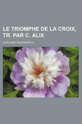 Cover of Le Triomphe de La Croix, Tr. Par C. Alix