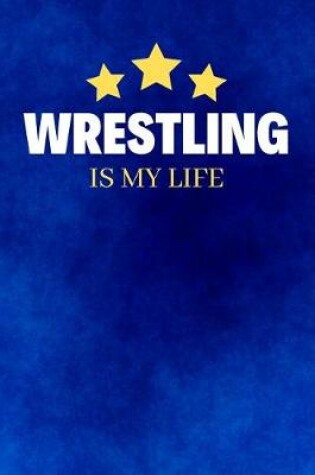 Cover of Wrestling Is My Life