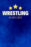 Book cover for Wrestling Is My Life