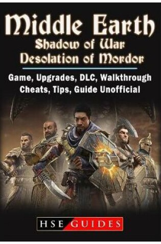Cover of Middle Earth Shadow of War Desolation of Mordor, Game, Upgrades, DLC, Walkthrough, Cheats, Tips, Guide Unofficial
