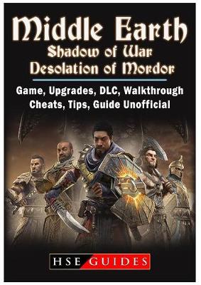 Book cover for Middle Earth Shadow of War Desolation of Mordor, Game, Upgrades, DLC, Walkthrough, Cheats, Tips, Guide Unofficial