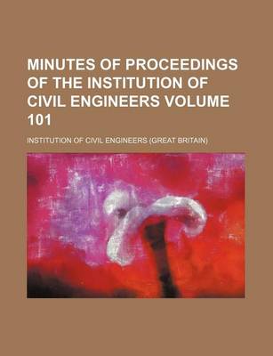 Book cover for Minutes of Proceedings of the Institution of Civil Engineers Volume 101