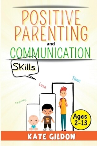 Cover of Positive Parenting and Communication Skills (Kids 2-13)