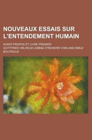 Cover of Nouveaux Essais Sur L'Entendement Humain; Avant-Propos Et Livre Premier