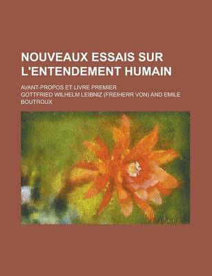 Book cover for Nouveaux Essais Sur L'Entendement Humain; Avant-Propos Et Livre Premier