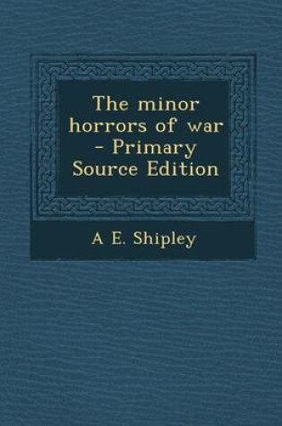 Cover of The Minor Horrors of War - Primary Source Edition