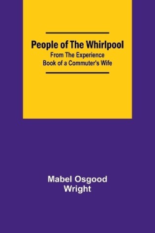 Cover of People of the Whirlpool;From The Experience Book of a Commuter's Wife