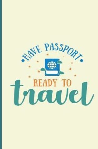 Cover of Have Passport Ready To Travel