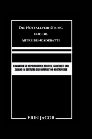 Cover of Die Notfallverh�tung und die Abtreibungsdebatte
