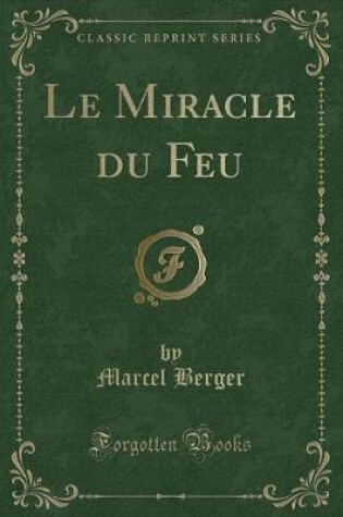 Cover of Le Miracle Du Feu (Classic Reprint)