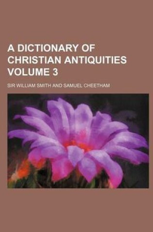 Cover of A Dictionary of Christian Antiquities Volume 3