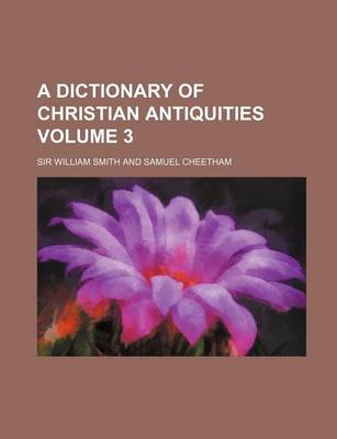 Book cover for A Dictionary of Christian Antiquities Volume 3