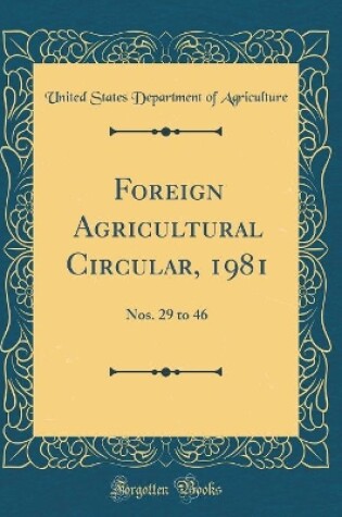 Cover of Foreign Agricultural Circular, 1981: Nos. 29 to 46 (Classic Reprint)