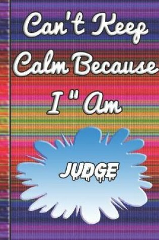 Cover of Can't Keep Calm Because I Am A Judge