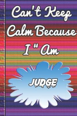 Book cover for Can't Keep Calm Because I Am A Judge