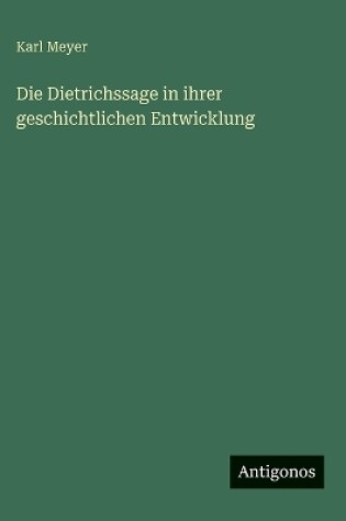 Cover of Die Dietrichssage in ihrer geschichtlichen Entwicklung