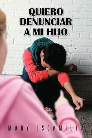 Cover of Quiero Denunciar a Mi Hijo