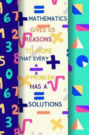 Cover of Mathematics Gives Us Reasons to Hope That Every Problem Has a Solutions