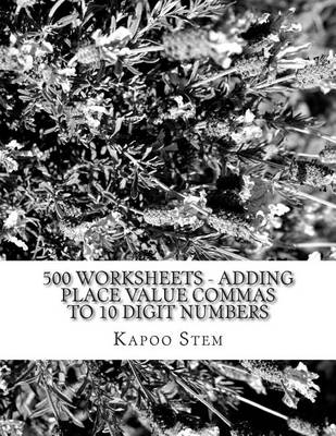 Book cover for 500 Worksheets - Adding Place Value Commas to 10 Digit Numbers