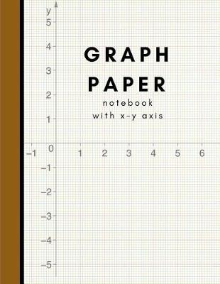 Book cover for Graph Paper Notebook with X Y Axis