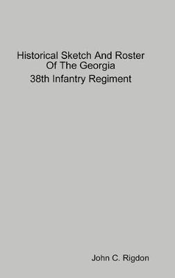 Book cover for Historical Sketch And Roster Of The Georgia 38th Infantry Regiment