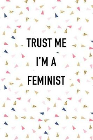 Cover of Trust Me I'm a Feminist