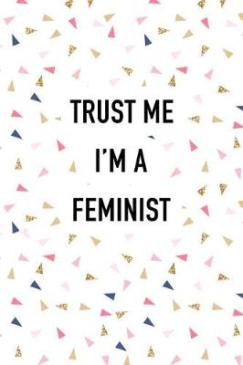 Book cover for Trust Me I'm a Feminist