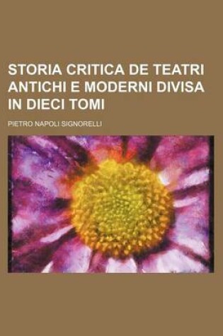 Cover of Storia Critica de Teatri Antichi E Moderni Divisa in Dieci Tomi (7-8)