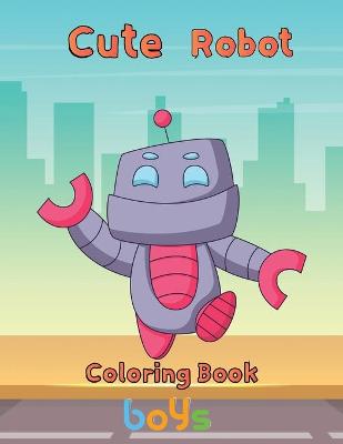 Book cover for Cute Robot Coloring Book Boys