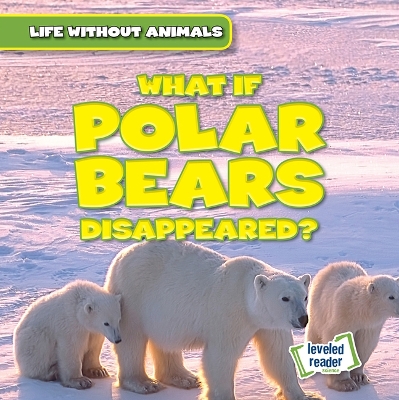 Cover of What If Polar Bears Disappeared?