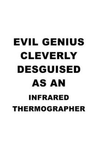 Cover of Evil Genius Cleverly Desguised As An Infrared Thermographer