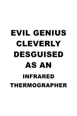 Book cover for Evil Genius Cleverly Desguised As An Infrared Thermographer