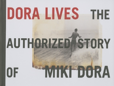 Book cover for Dora Lives: The Authorized Story Of Miki Dora