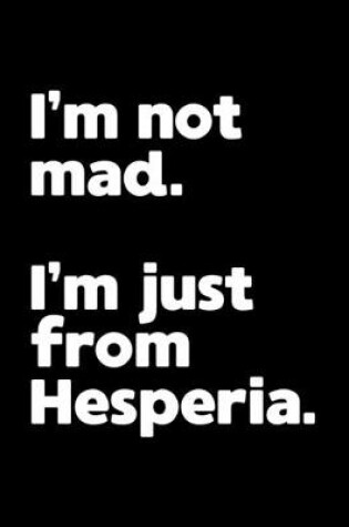 Cover of I'm not mad. I'm just from Hesperia.