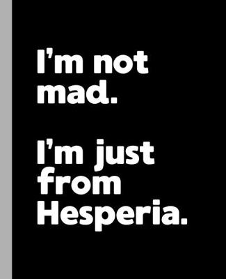 Book cover for I'm not mad. I'm just from Hesperia.