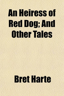 Book cover for An Heiress of Red Dog; And Other Tales