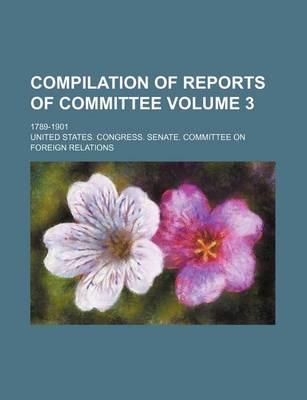 Book cover for Compilation of Reports of Committee; 1789-1901 Volume 3