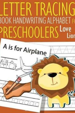 Cover of Letter Tracing Book Handwriting Alphabet for Preschoolers Love Lion