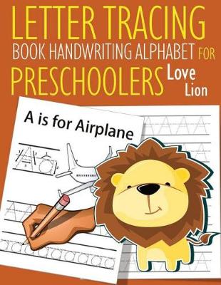 Book cover for Letter Tracing Book Handwriting Alphabet for Preschoolers Love Lion