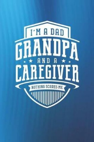 Cover of I'm A Dad Grandpa & A Caregiver Nothing Scares Me