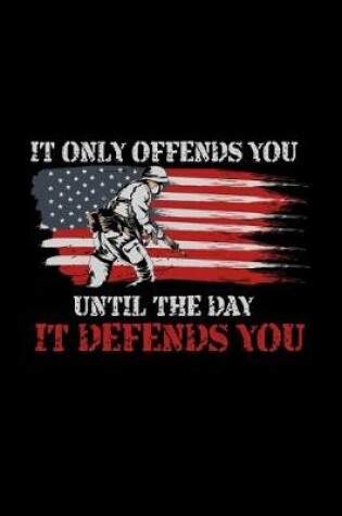 Cover of It Only Offends You Until The Day It Defends You