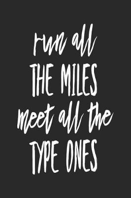 Book cover for Run All The Miles Meet All The Type Ones