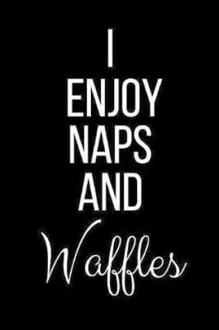 Cover of I Enjoy Naps And Waffles