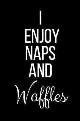 Book cover for I Enjoy Naps And Waffles