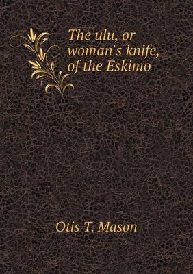 Book cover for The ulu, or woman's knife, of the Eskimo