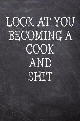 Book cover for Look At You Becoming A Cook And Shit