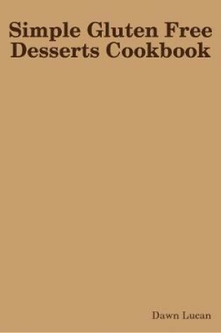 Cover of Simple Gluten Free Desserts Cookbook